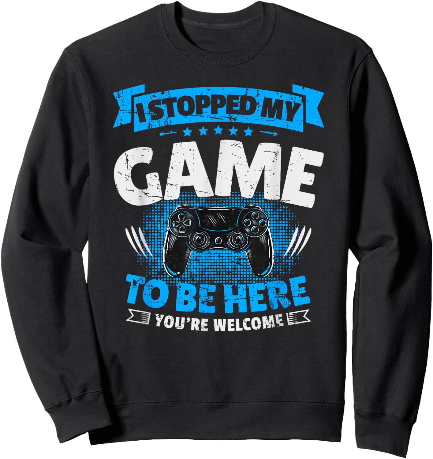 I stopped my game to be here Gaming Funny Sweatshirt - Sweatshirt | Black