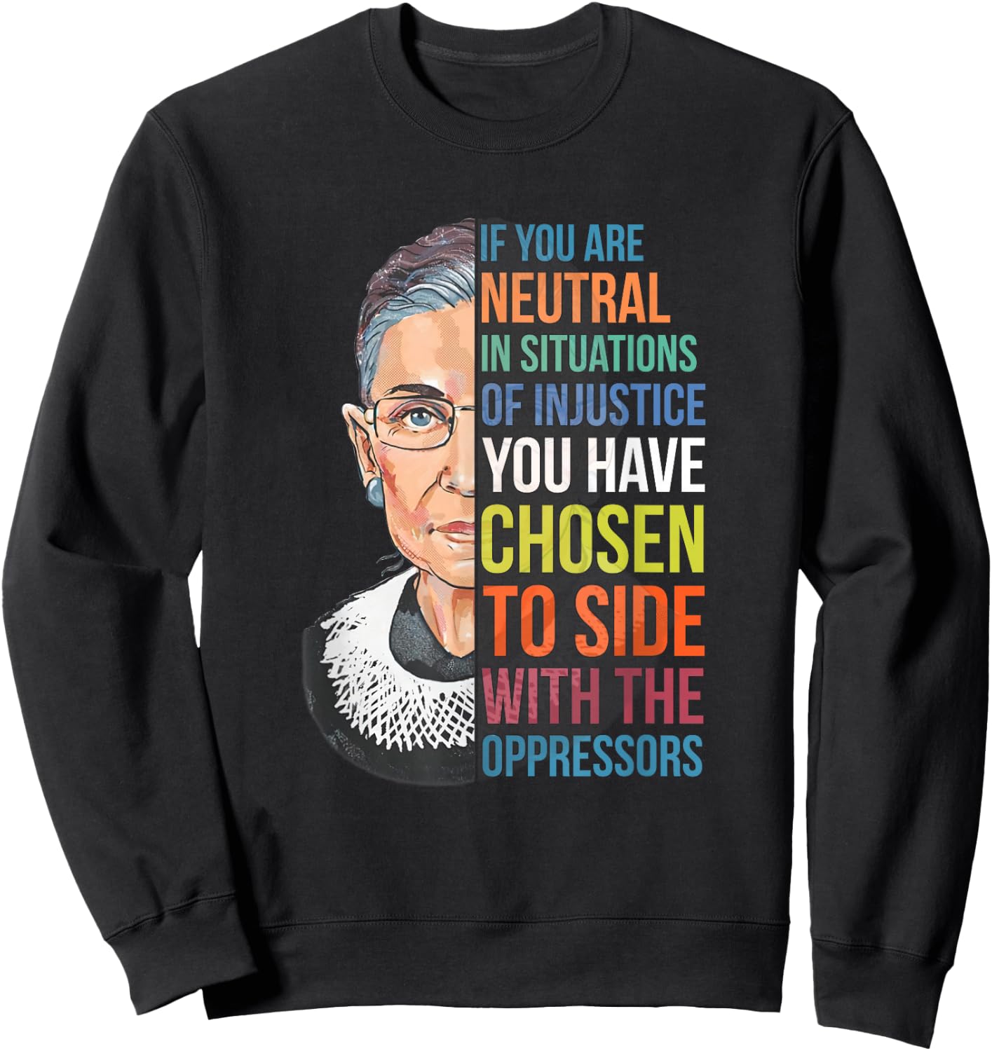 If You are Neutral in Situations of Injustice Notorious RBG Sweatshirt - Sweatshirt | Black