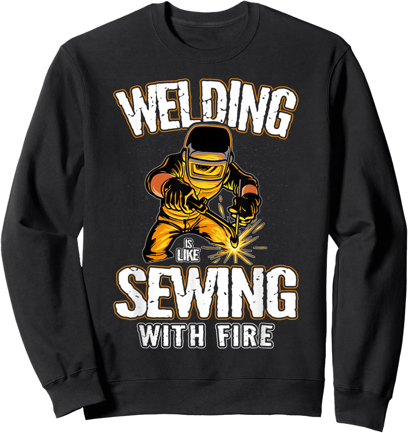 Welding is like Sewing With Fire Welder Sweatshirt - Sweatshirt | Black