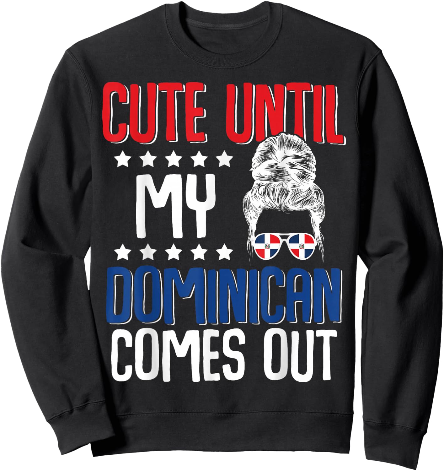 Cute Until My Dominican Comes Out Dominicans Dominican Moms Sweatshirt - Sweatshirt | Black