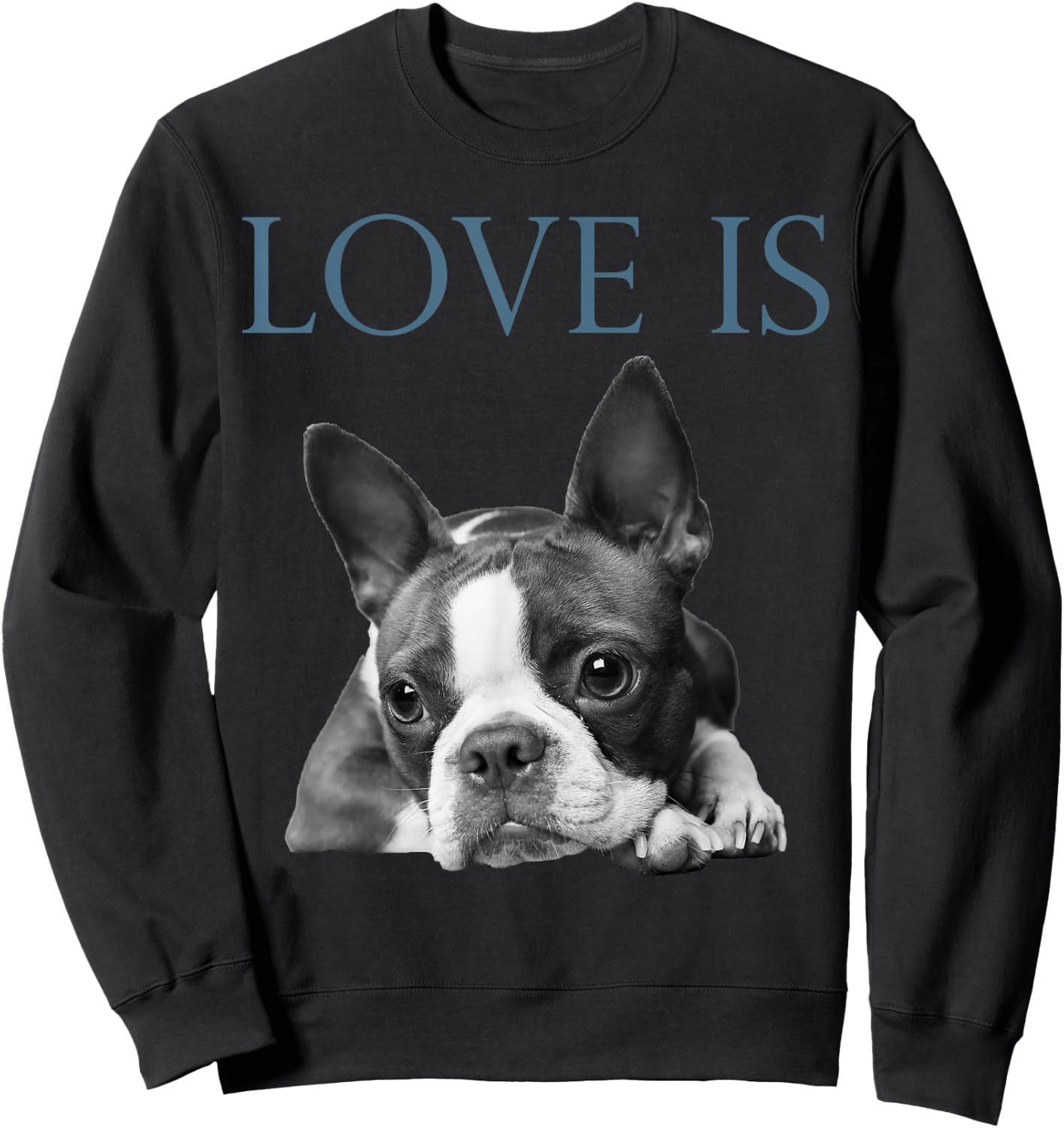 Love Is Boston Terrier Bostie Sweatshirt - Sweatshirt | Black