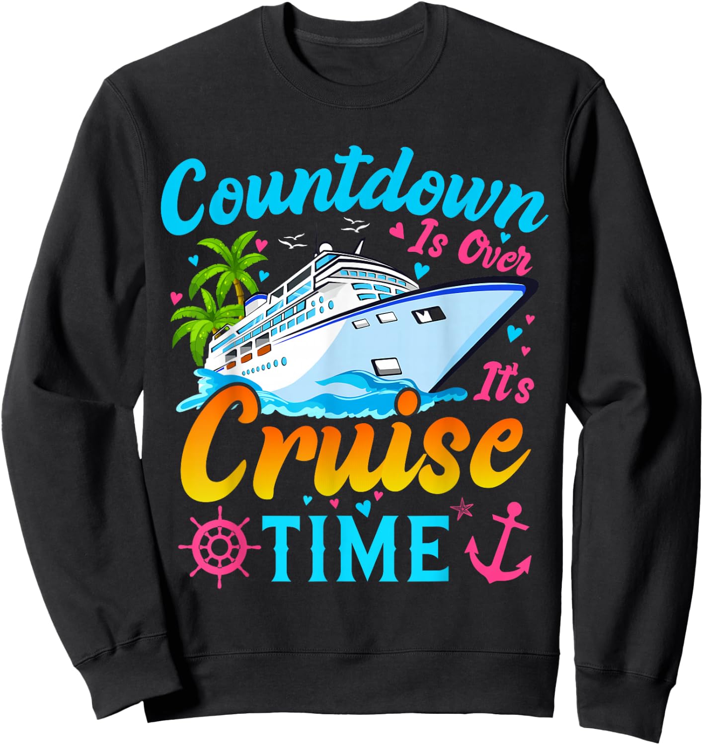Countdown Is Over It's Cruise Time Men Women Cruise Ship Sweatshirt - Sweatshirt | Black