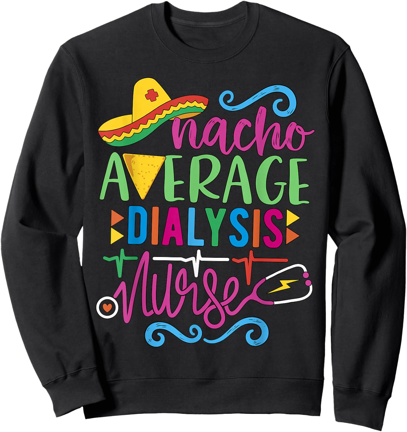 Mexican Fiesta Cinco de Mayo RN Nacho Average Dialysis Nurse Sweatshirt - Sweatshirt | Black