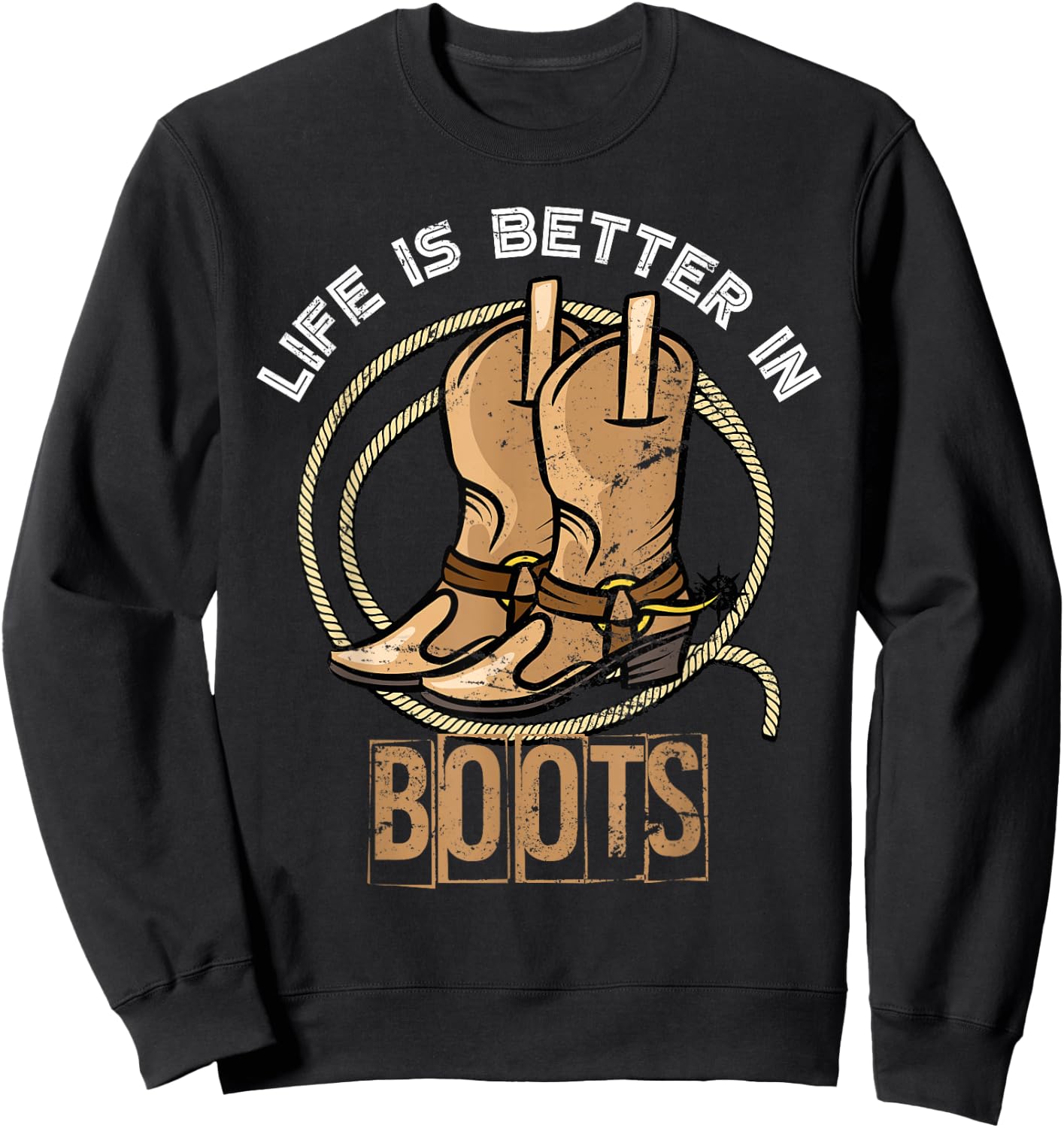 Life is Better in Boots Funny Gift Cowboy Sweatshirt - Sweatshirt | Black