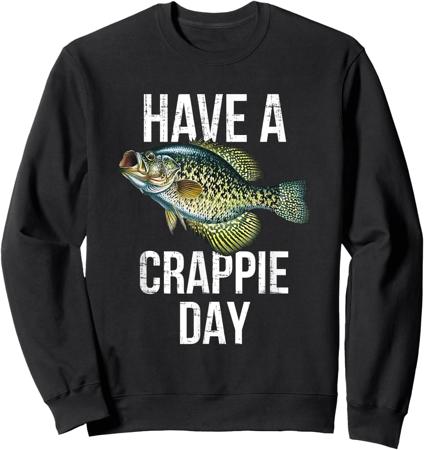 Have a crappie Day, crappie fishing Sweatshirt - Sweatshirt | Black
