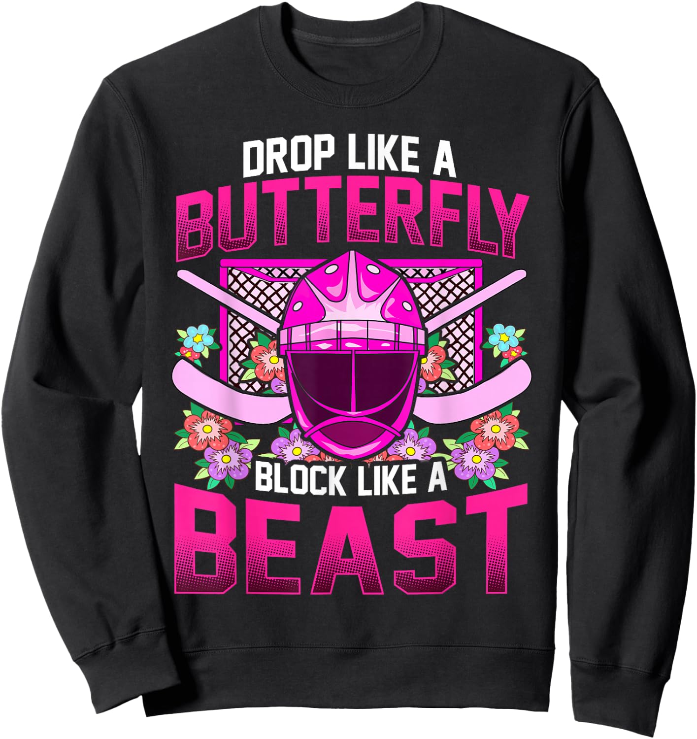 Ice Hockey Goalie Drop Like A Butterfly Block Like A Beast Sweatshirt - Sweatshirt | Black