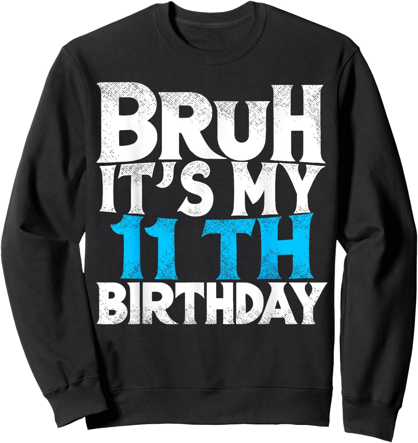 Bruh Its My 11th Birthday 11 year Old Birthday Sweatshirt - Sweatshirt | Black