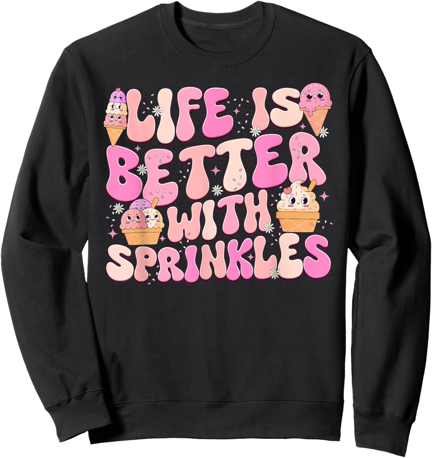 Life Is Better With Sprinkles Cute Ice Cream Dessert Sweatshirt - Sweatshirt | Black