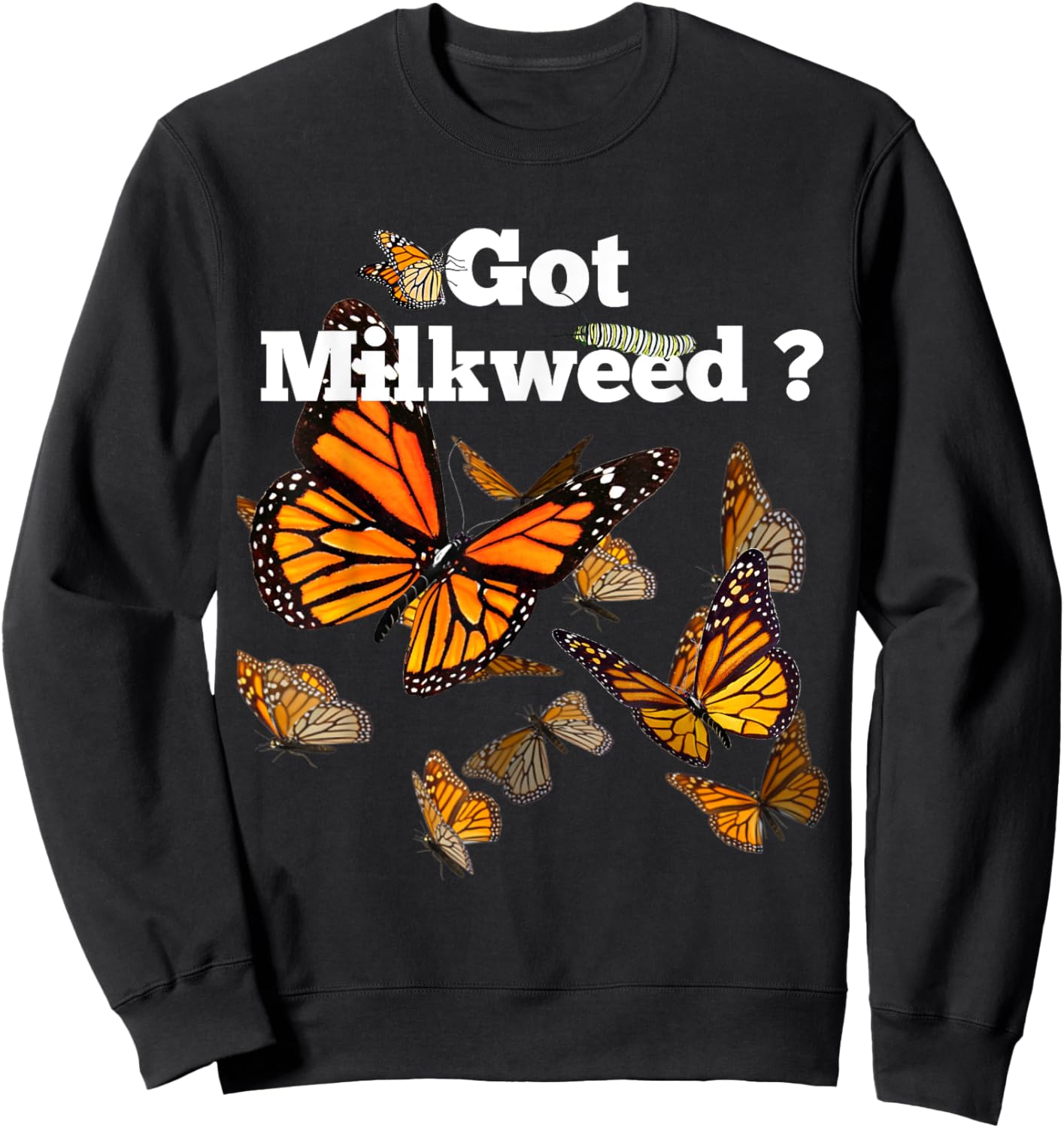 Monarch Butterfly Plant Got Milkweed Sweatshirt - Sweatshirt | Black