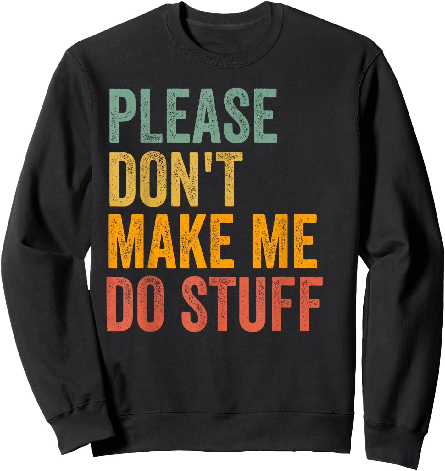 Please Don't Make Me Do Stuff Funny For Lazy Teenager Gifts Sweatshirt - Sweatshirt | Black