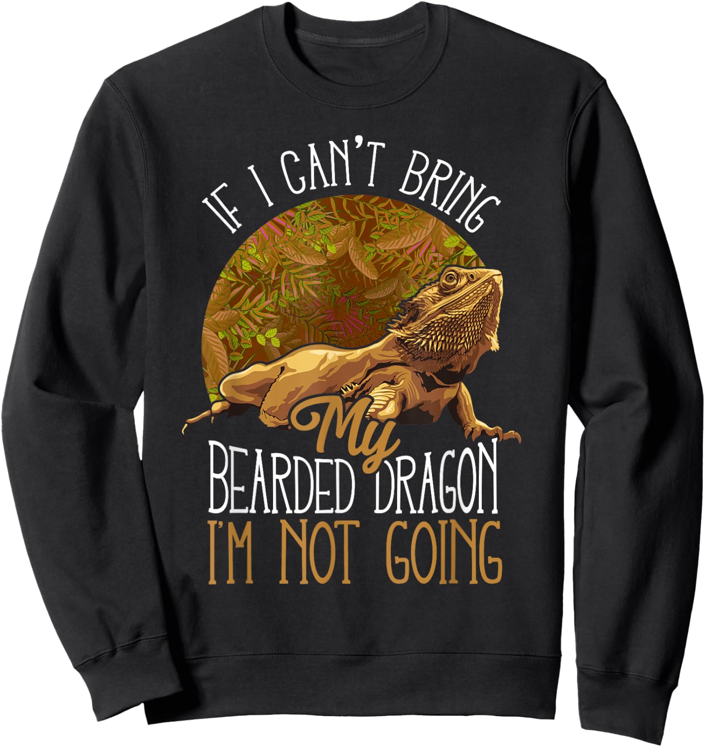If I Can't Bring My Bearded Dragon I'm Not Going Sweatshirt - Sweatshirt | Black