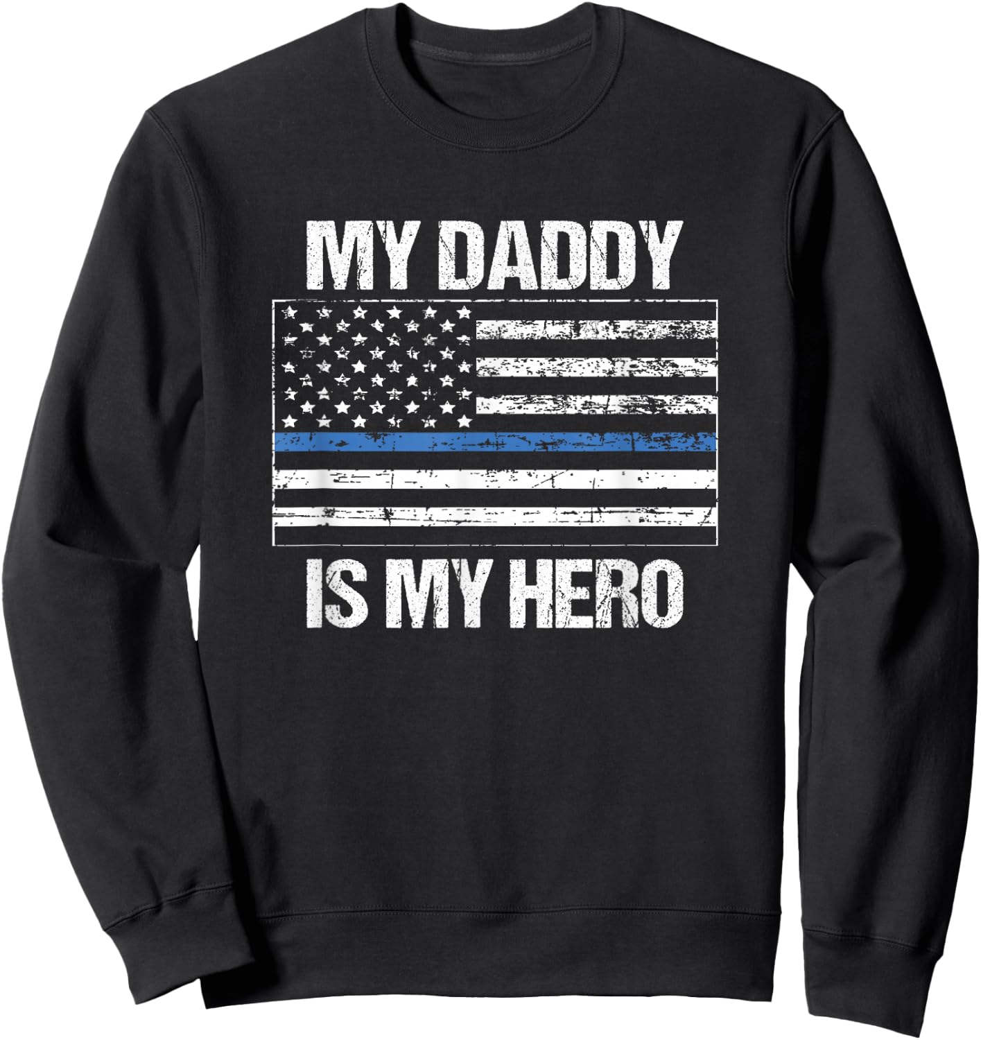 My Daddy Hero Thin Blue Line Flag - Police Son or Daughter Sweatshirt - Sweatshirt | Black