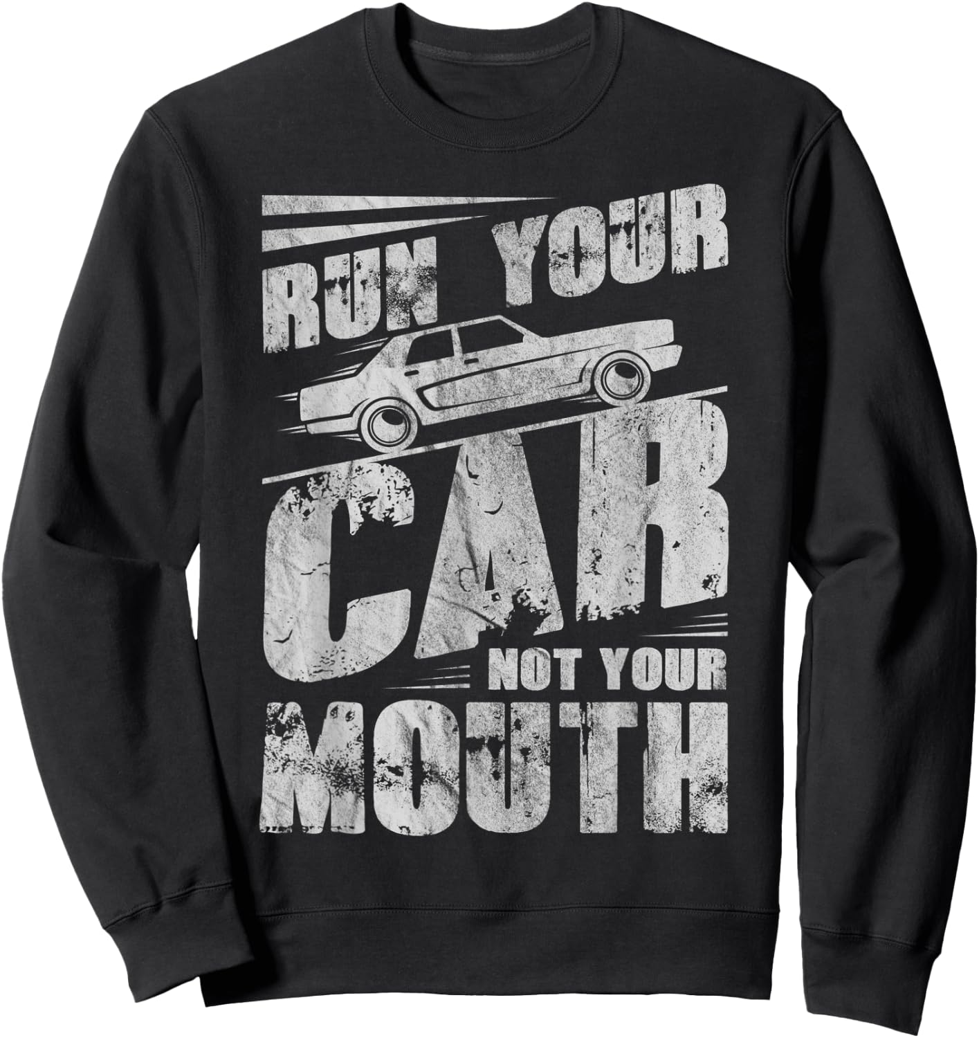 Run Your Car Not Your Mouth Funny Car Tuning Racing Racers Sweatshirt - Sweatshirt | Black