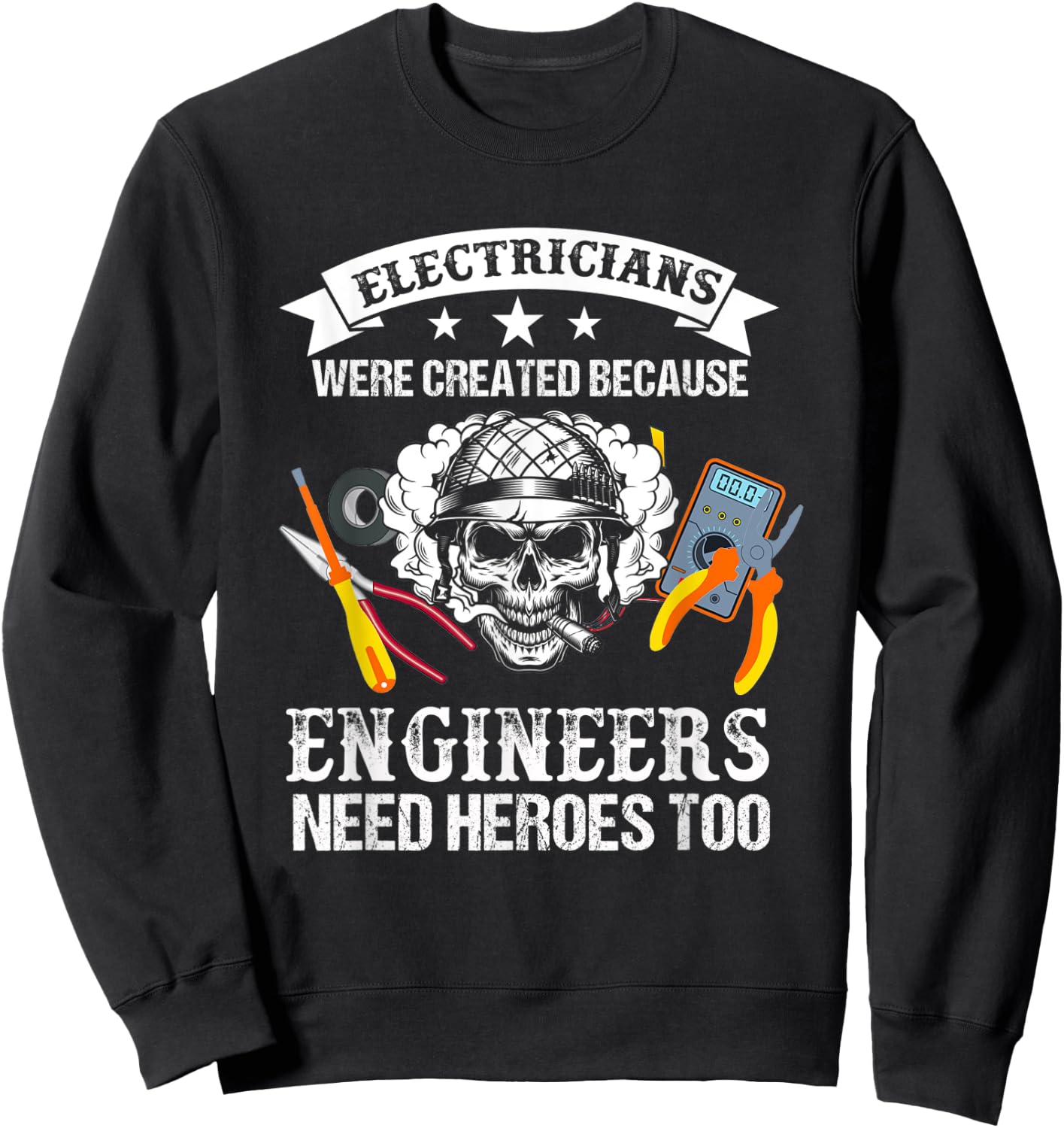 Electrician Were Created Because Engineers Need Heroes Too Sweatshirt - Sweatshirt | Black