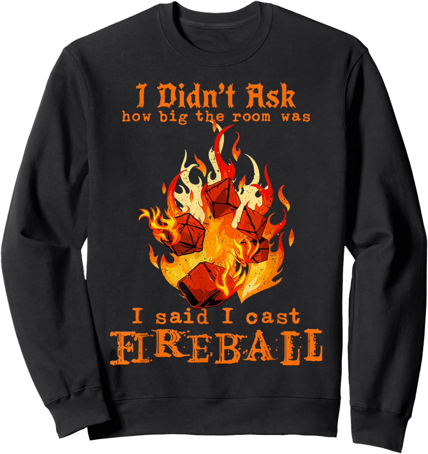 I Didn't Ask How Big The Room was I Said I Cast Fireball Sweatshirt - Sweatshirt | Black