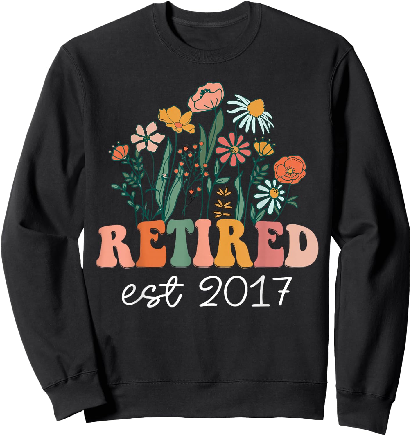 Retired 2017 Funny Retirement 2017 Wildflower Sweatshirt - Sweatshirt | Black