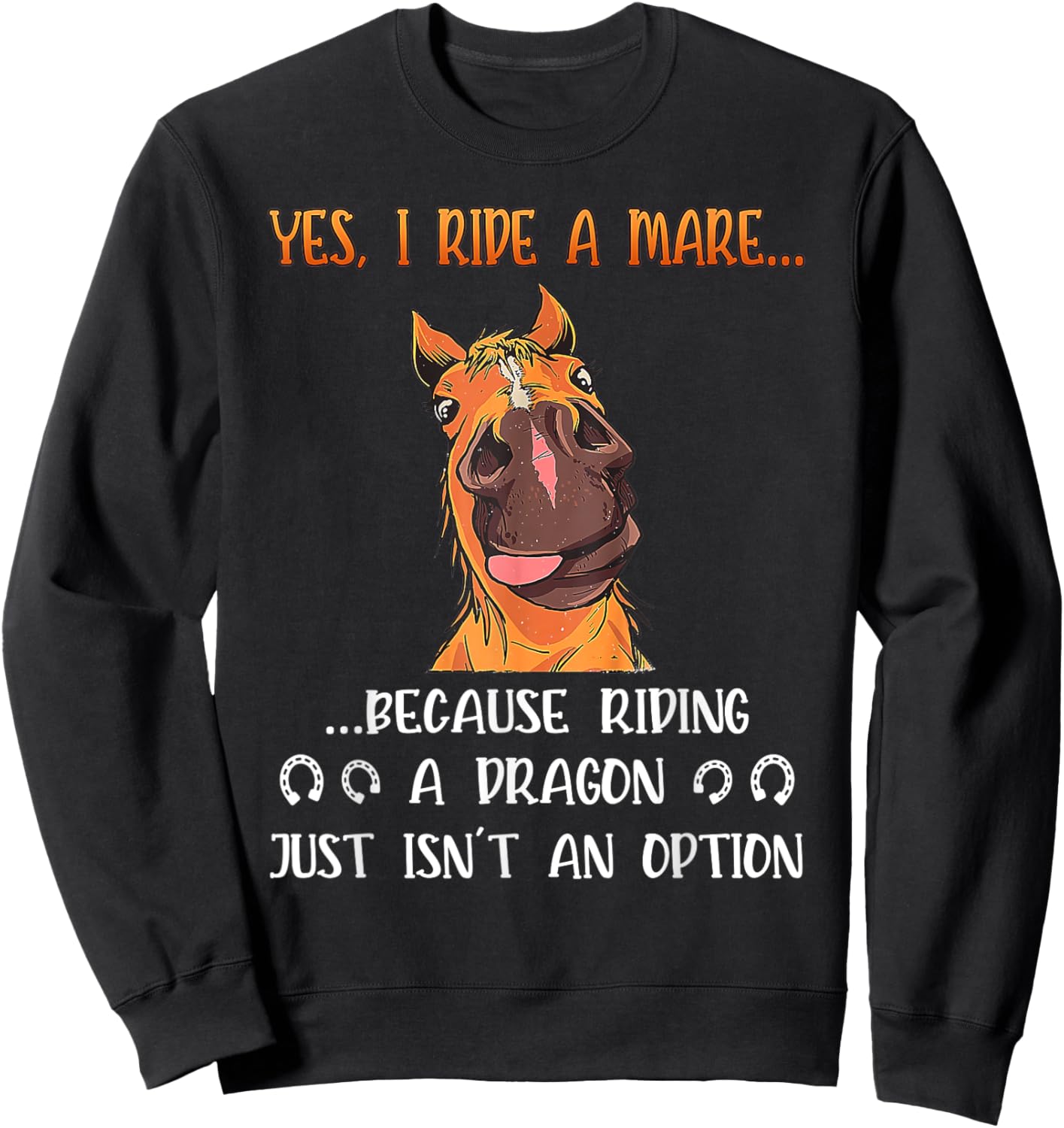 Yes I Ride A Mare Because Riding A Dragon Funny Horse Sweatshirt - Sweatshirt | Black