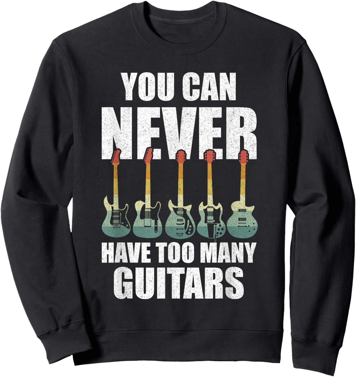 Retro You Can Never Have Too Many Guitars Shirt Music Funny Sweatshirt - Sweatshirt | Black