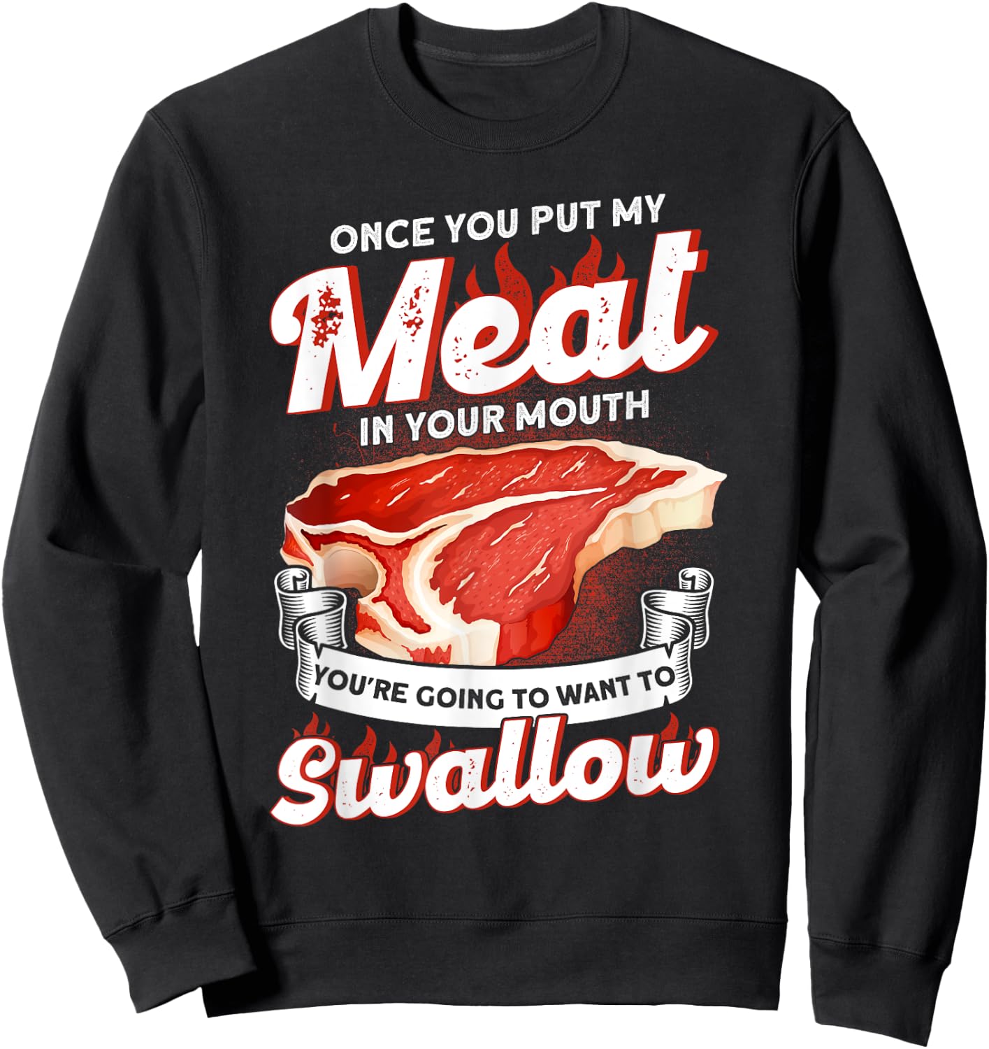 Once You Put Meat In Your Mouth You're Going Want To Swallow Sweatshirt - Sweatshirt | Black