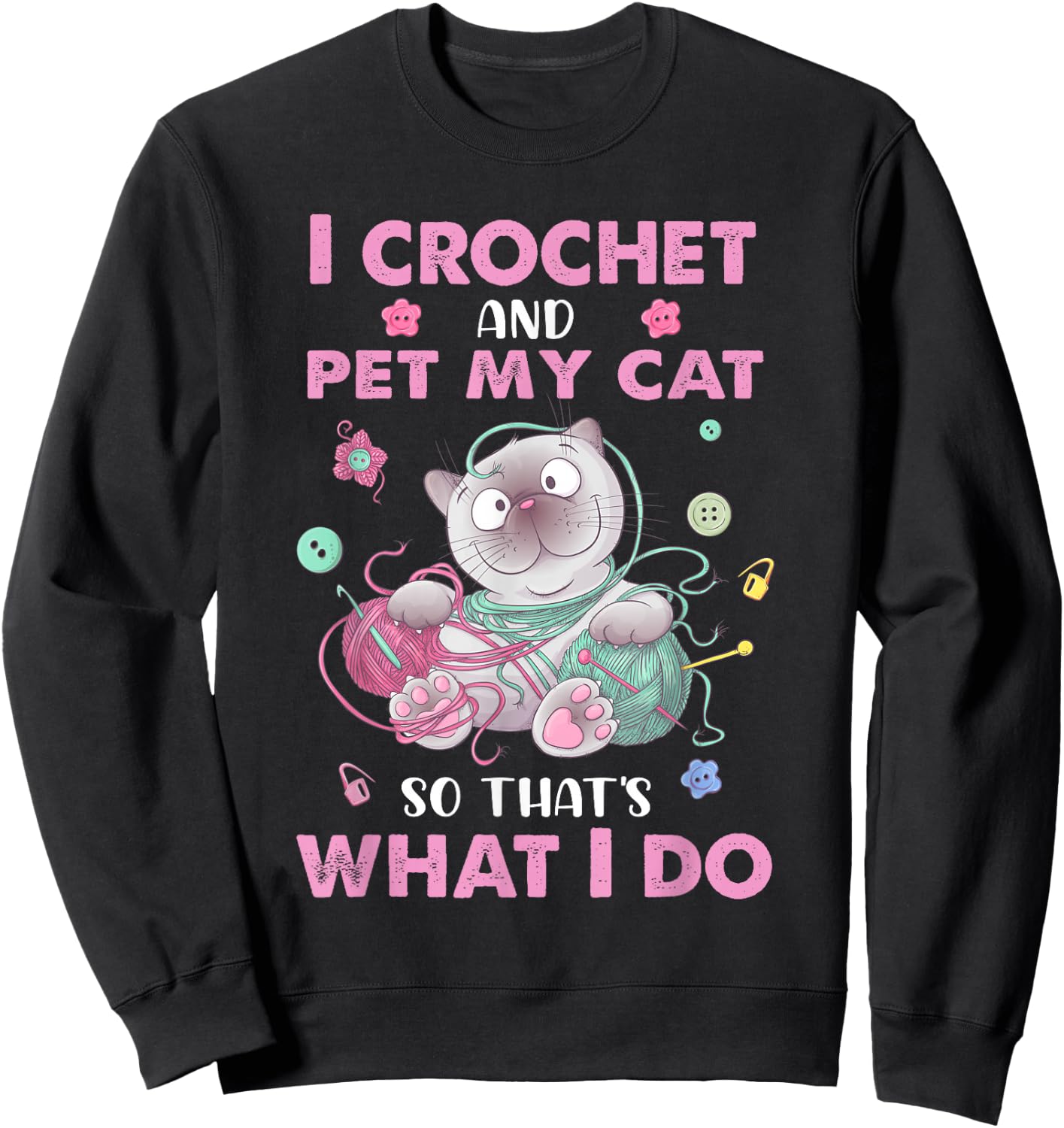 Funny I crochet and pet my cat quote crochet cool crochet Sweatshirt - Sweatshirt | Black
