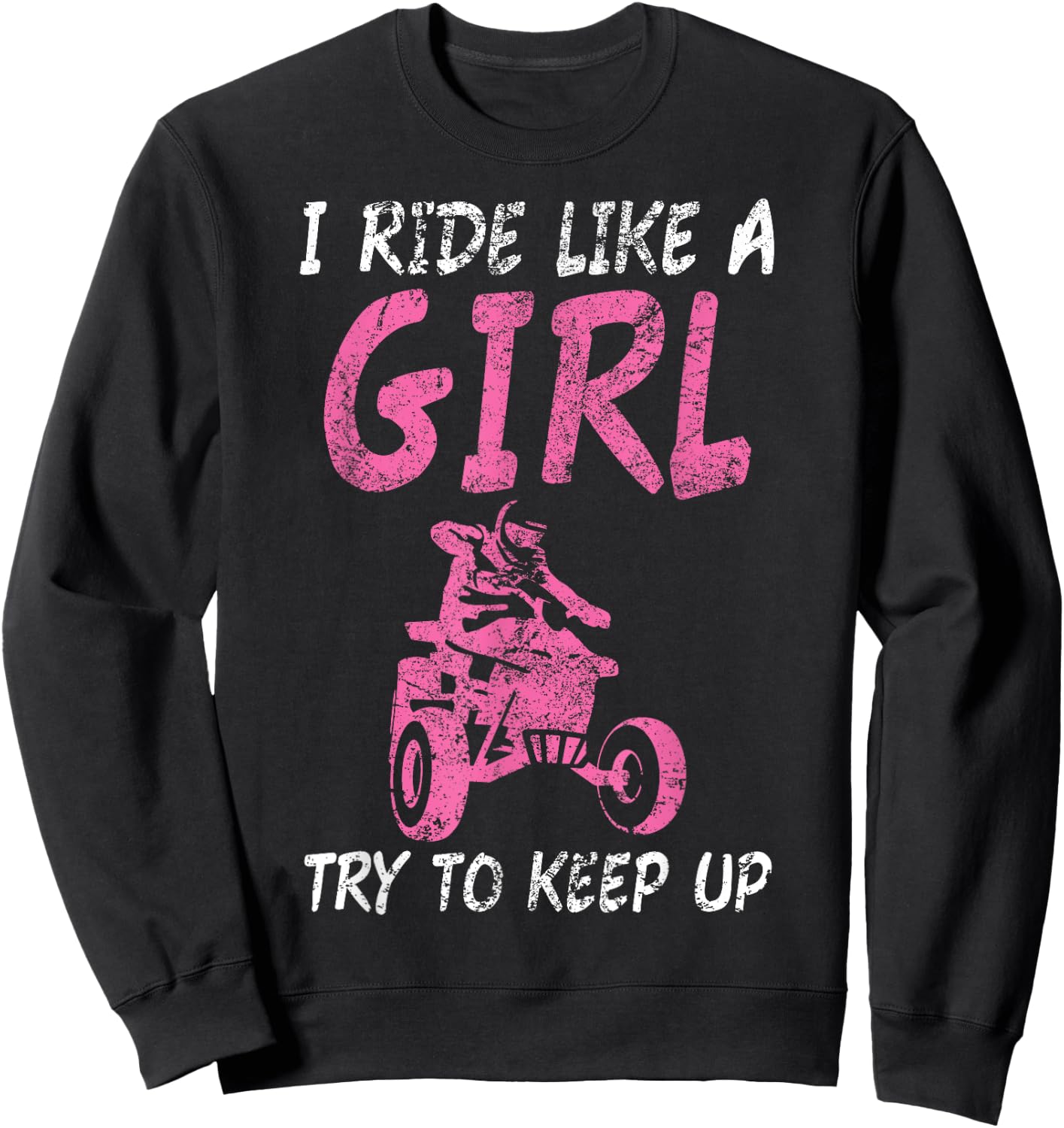 I Ride Like A Girl ATV Quad Women Funny Sweatshirt - Sweatshirt | Black