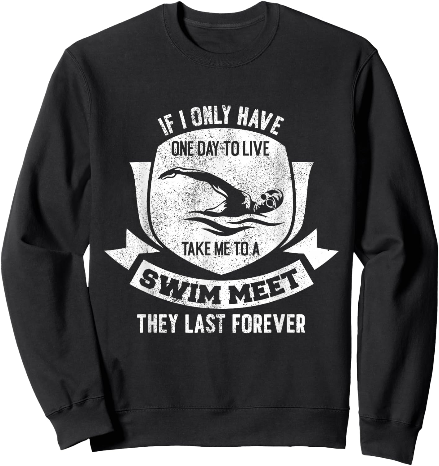 If I Have A Day Take Me To A Swim Meet They Last Forever Sweatshirt - Sweatshirt | Black