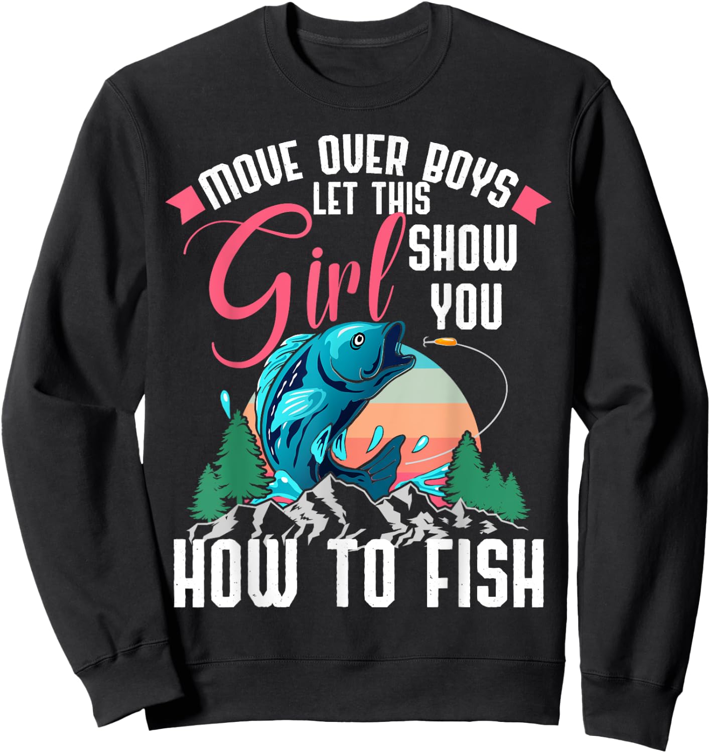 Move Over Boys Let This Girl Show You How To Fish Shirt Gift Sweatshirt - Sweatshirt | Black