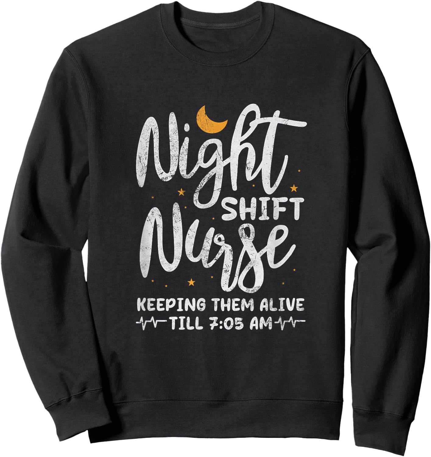 Night Shift Nurse Keeping Them Alive Till 7:05 AM Distressed Sweatshirt - Sweatshirt | Black