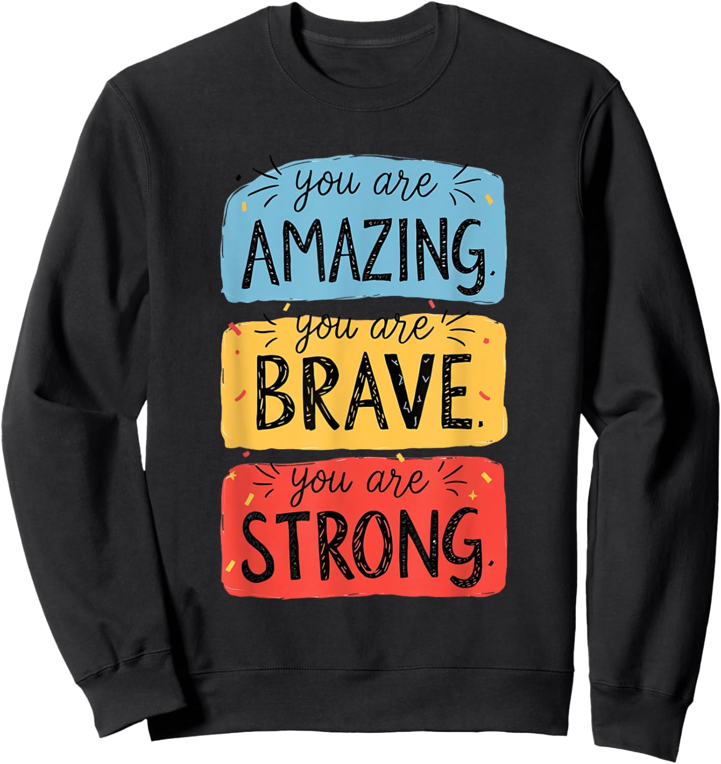 You Are Amazing, Brave, Strong Sweatshirt - Sweatshirt | Black