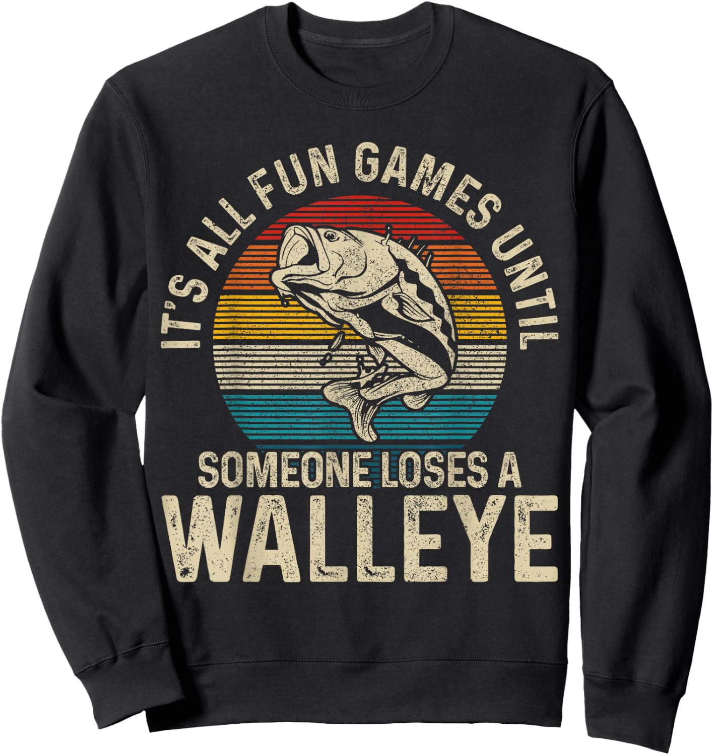 It's All Fun And Games Until Someone Loses A Walleye Fishing Sweatshirt - Sweatshirt | Black