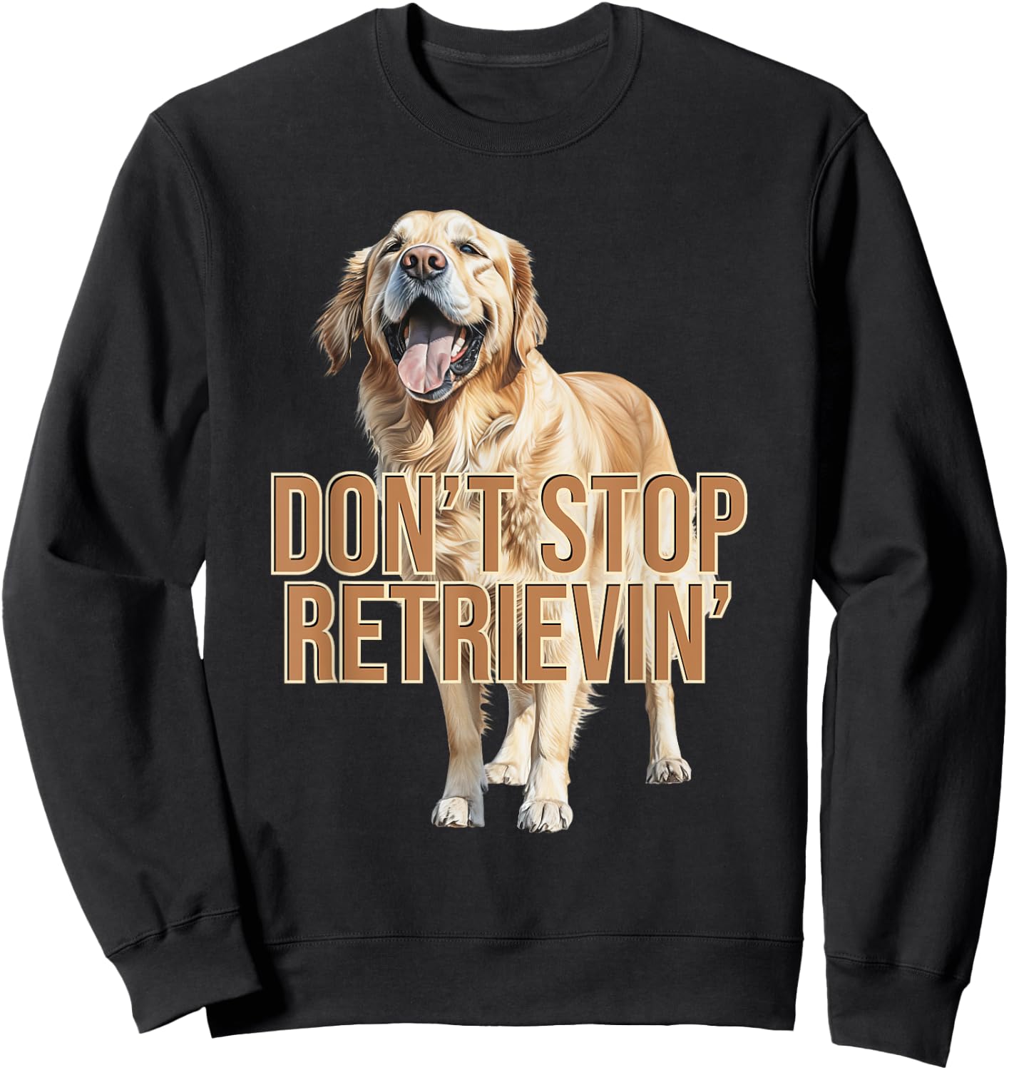 Don't Stop Retrievin' Funny Golden Retriever Sweatshirt - Sweatshirt | Black