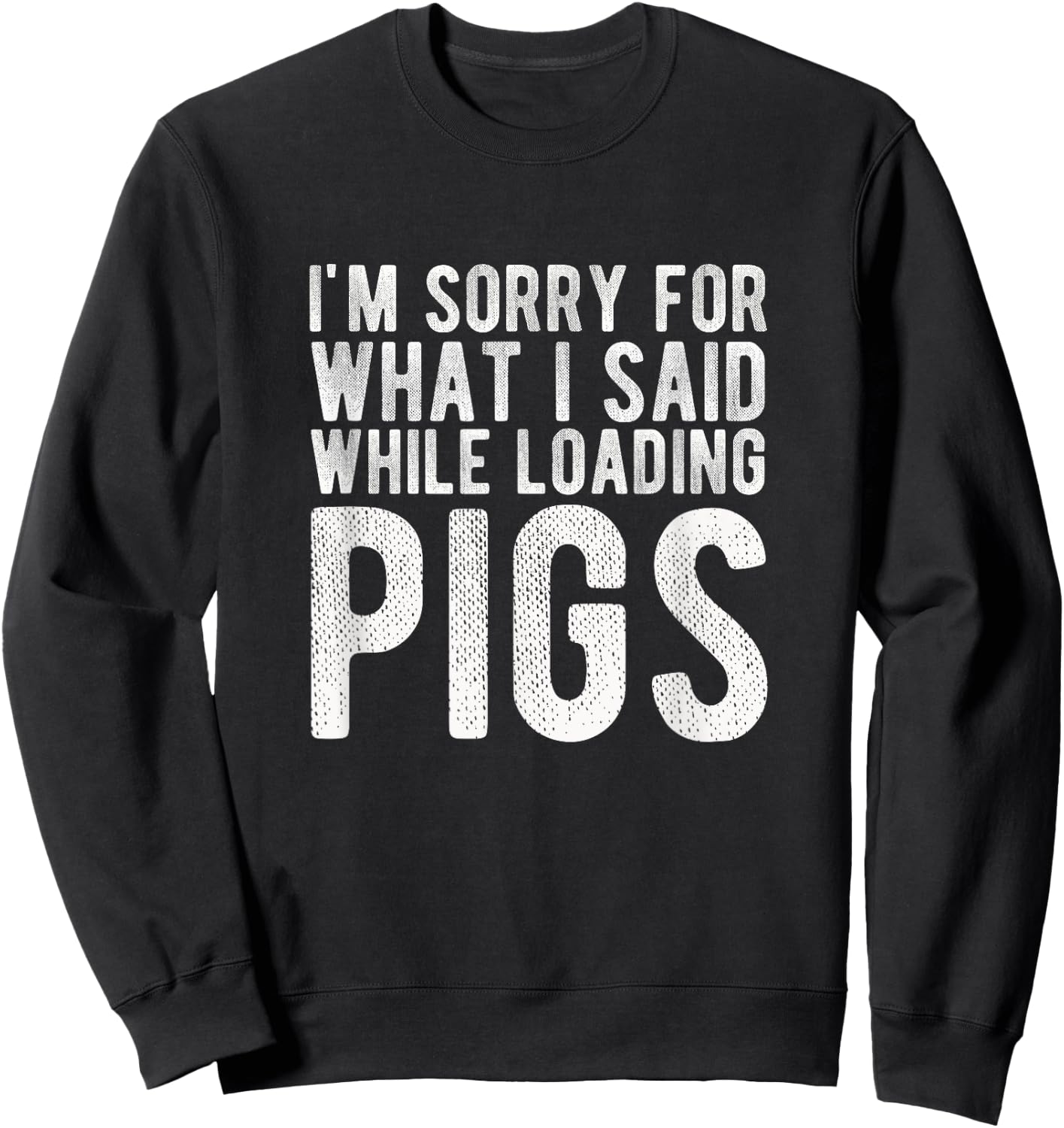 I'm Sorry for What I Said While Loading Pigs Funny Farming Sweatshirt - Sweatshirt | Black