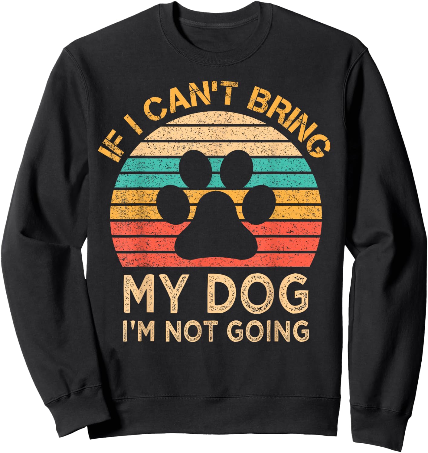 If I Can't Bring My Dog I'm Not Going Funny Dogs Lover Gift Sweatshirt - Sweatshirt | Black