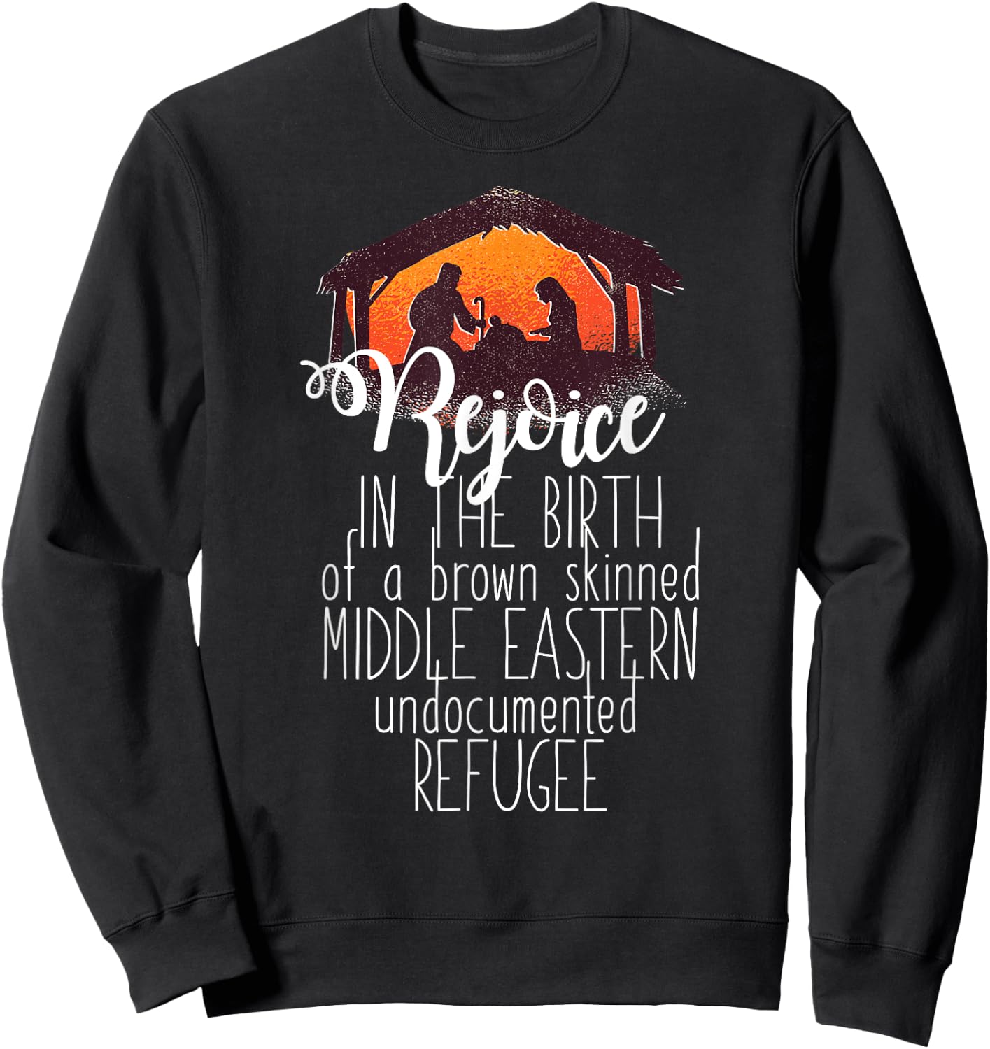 REJOICE IN THE BIRTH OF UNDOCUMENTED REFUGEE Christmas Meme Sweatshirt - Sweatshirt | Black