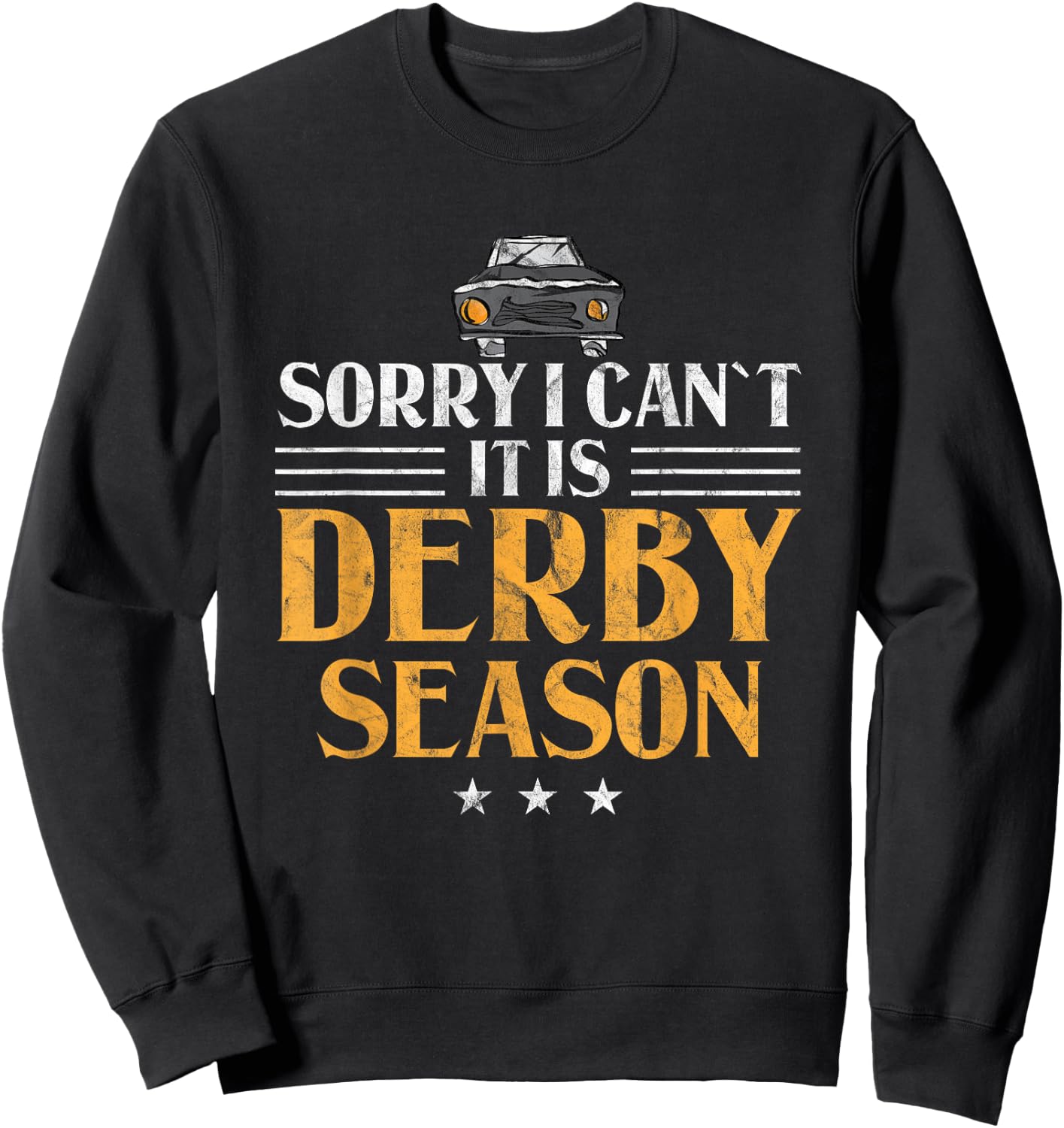 Demolition Derby Sorry I Can't It's Derby Season Car Racing Sweatshirt - Sweatshirt | Black