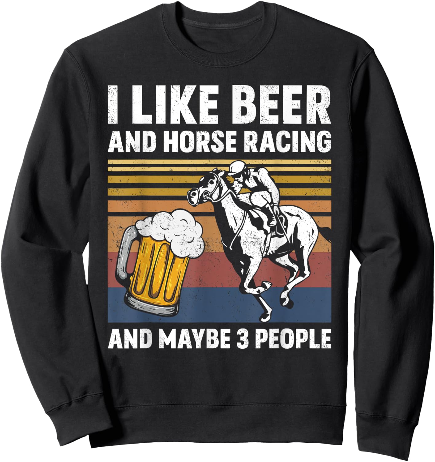 I Like Beer And Horse Racing And Maybe 3 People Vintage Sweatshirt - Sweatshirt | Black