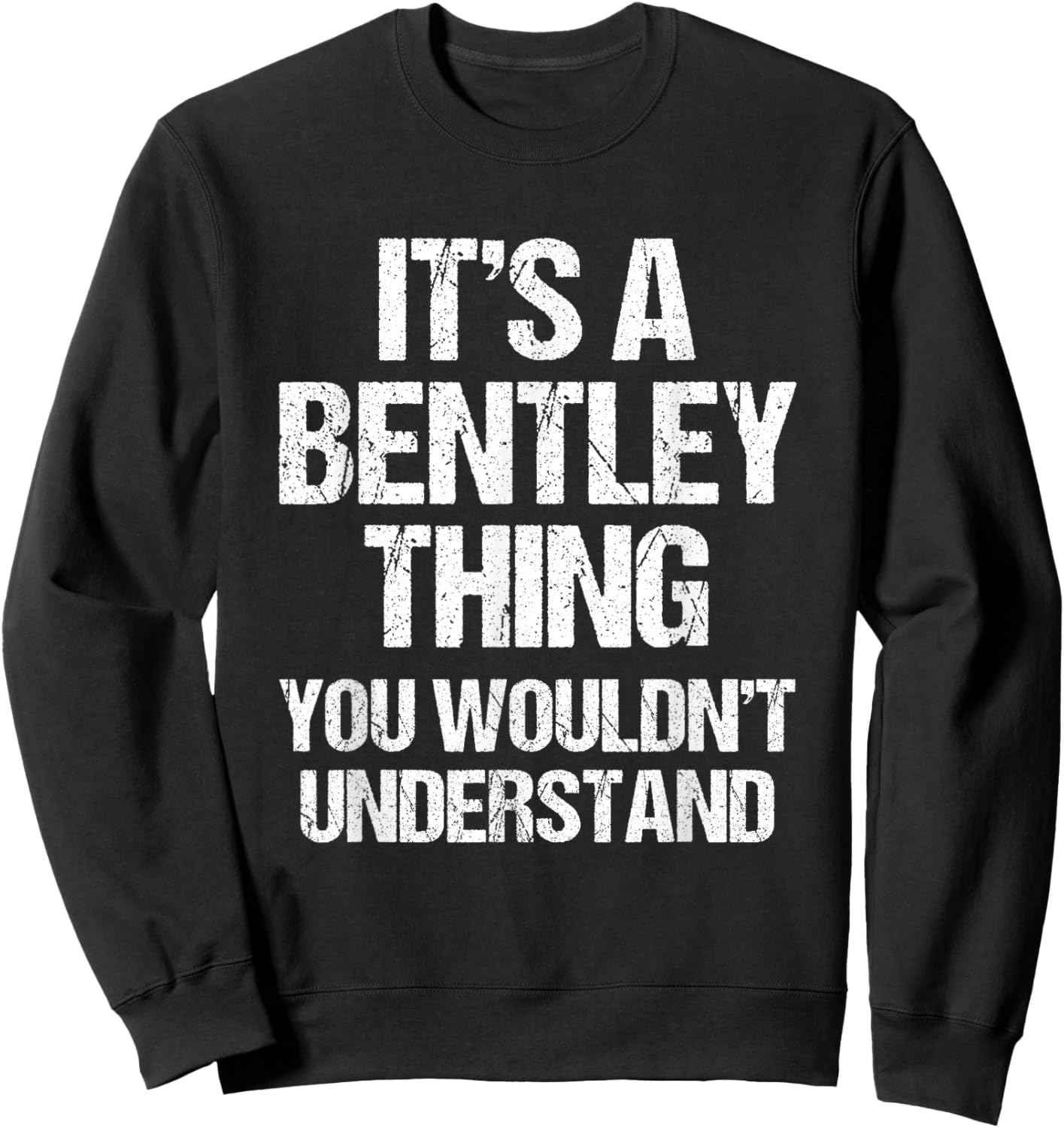 It's A Bentley Thing (You Wouldn't Understand) - Fun Bentley Sweatshirt - Sweatshirt | Black