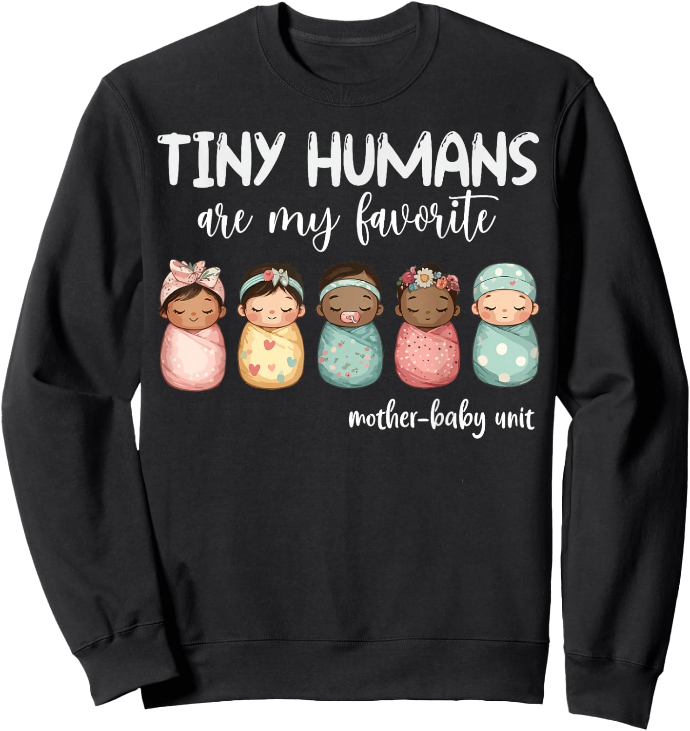 Tiny Humans Are My Favorite NICU Mother Baby Unit Nurse Sweatshirt - Sweatshirt | Black