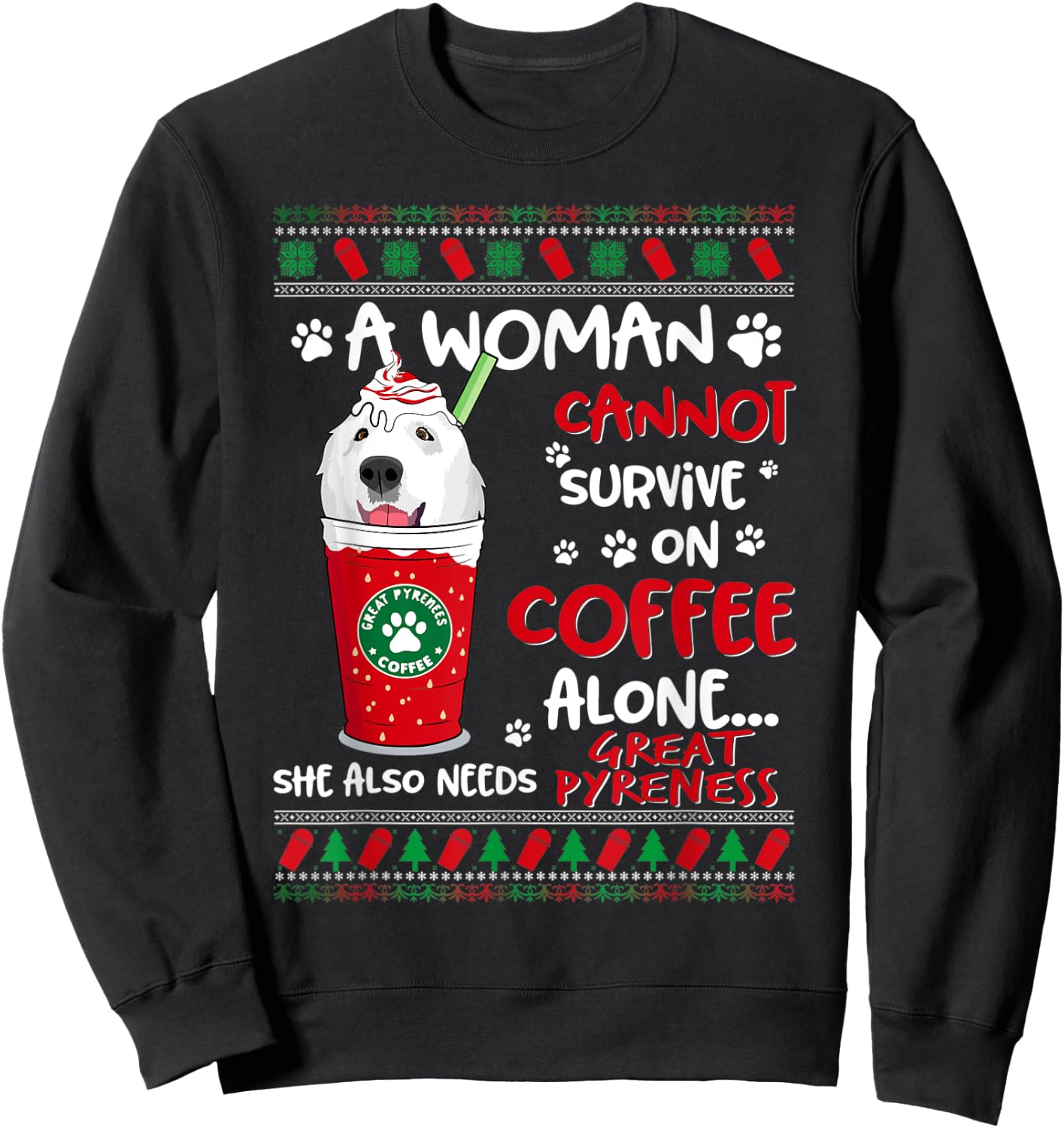 A Woman Cannot Survive On Coffee Alone Great Pyrenees Xmas Sweatshirt - Sweatshirt | Black