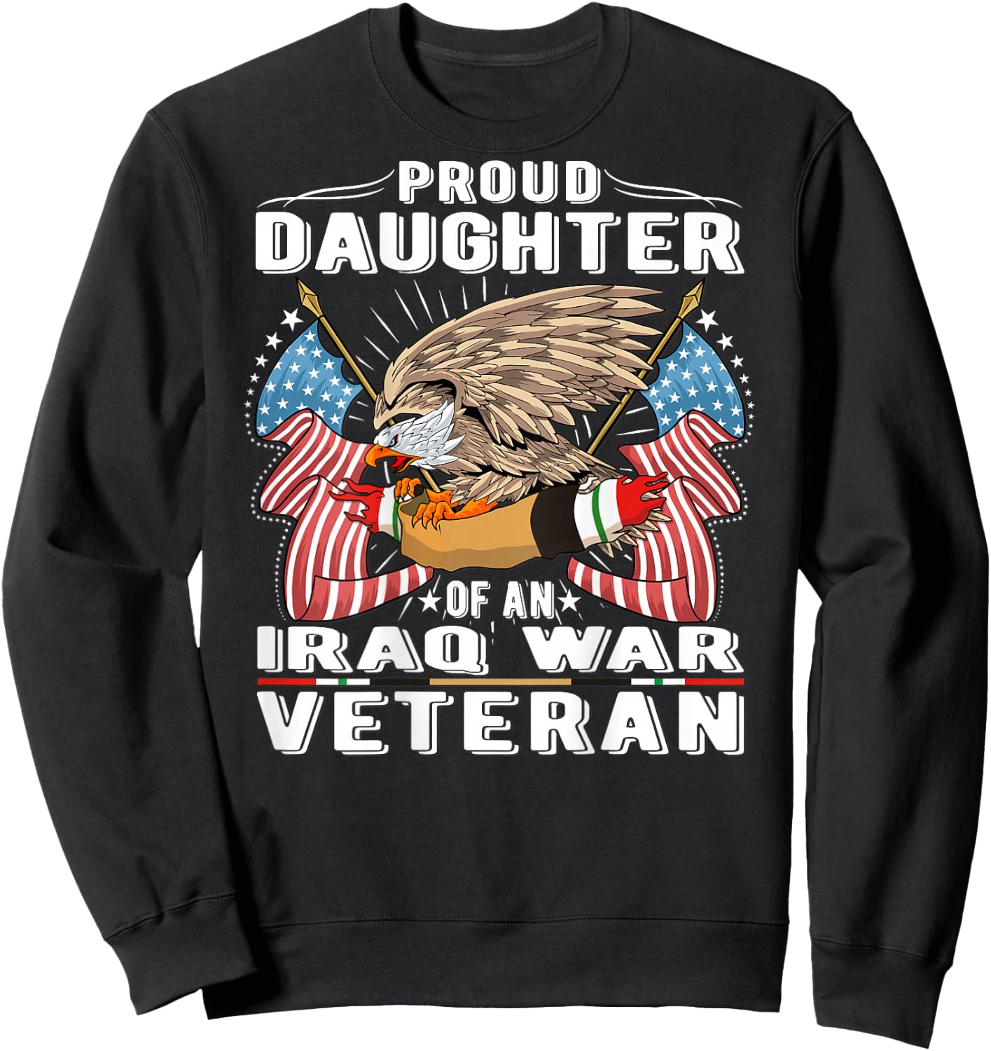 Proud Daughter Of An Iraq War Veteran - Military Vet's Child Sweatshirt - Sweatshirt | Black