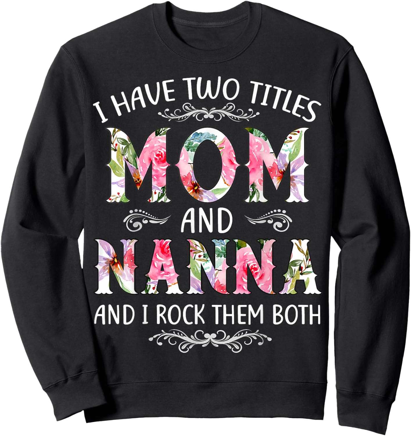 I Have Two Titles Mom And Nanna Funny Mothers Day Gift Sweatshirt - Sweatshirt | Black