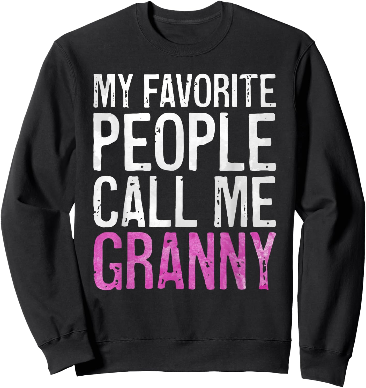 My Favorite People Call Me Granny Shirt Women Mothers Day Sweatshirt - Sweatshirt | Black