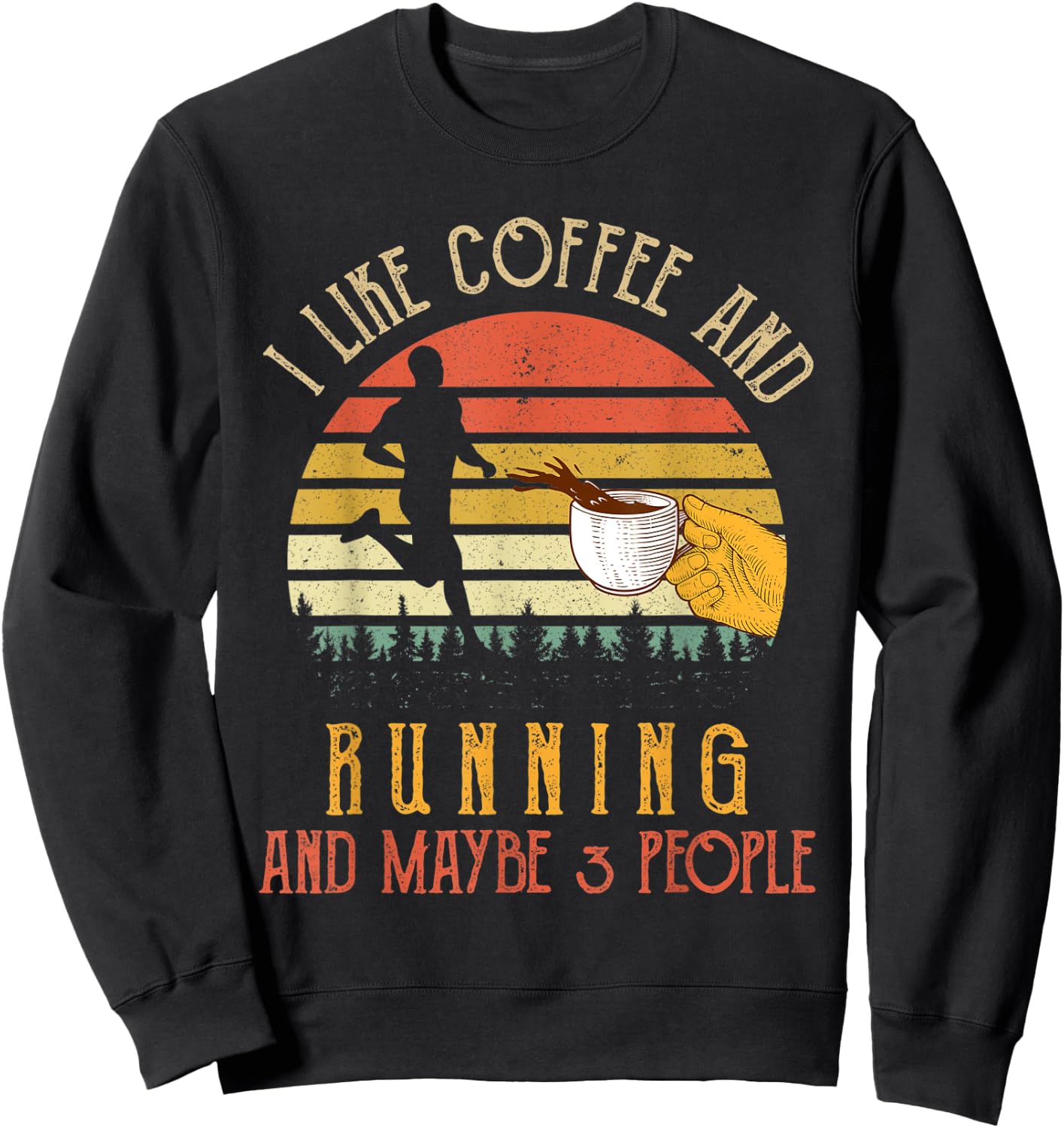 I Like Coffee And Running Maybe 3 People Gifts Sweatshirt - Sweatshirt | Black