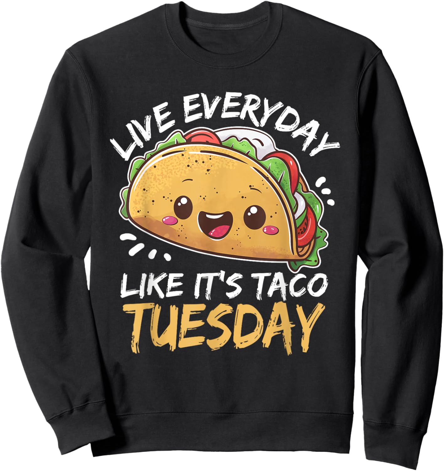 Live Everyday Like Its Taco Tuesday Sweatshirt - Sweatshirt | Black