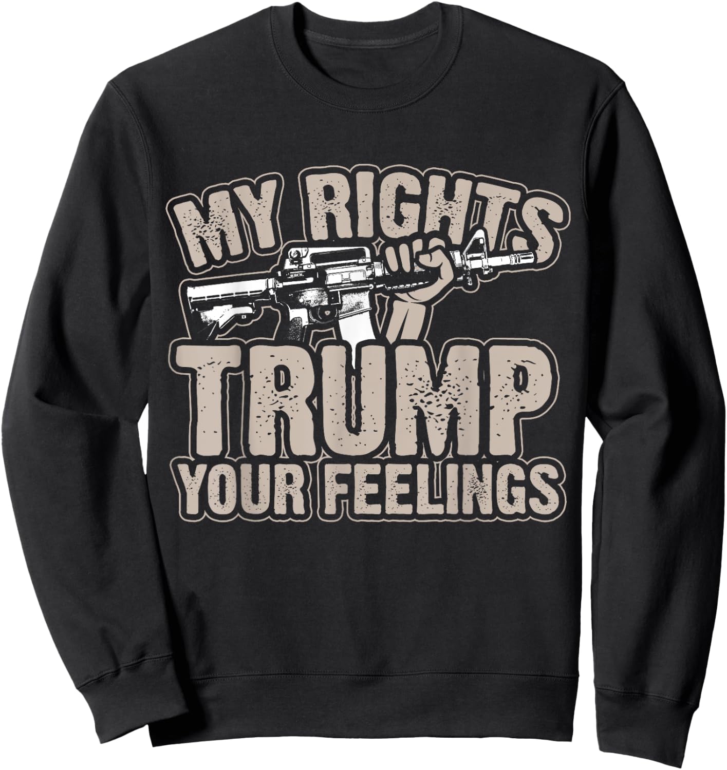 My Rights Trump Your Feelings 2nd Amendment Gun Gift Sweatshirt - Sweatshirt | Black