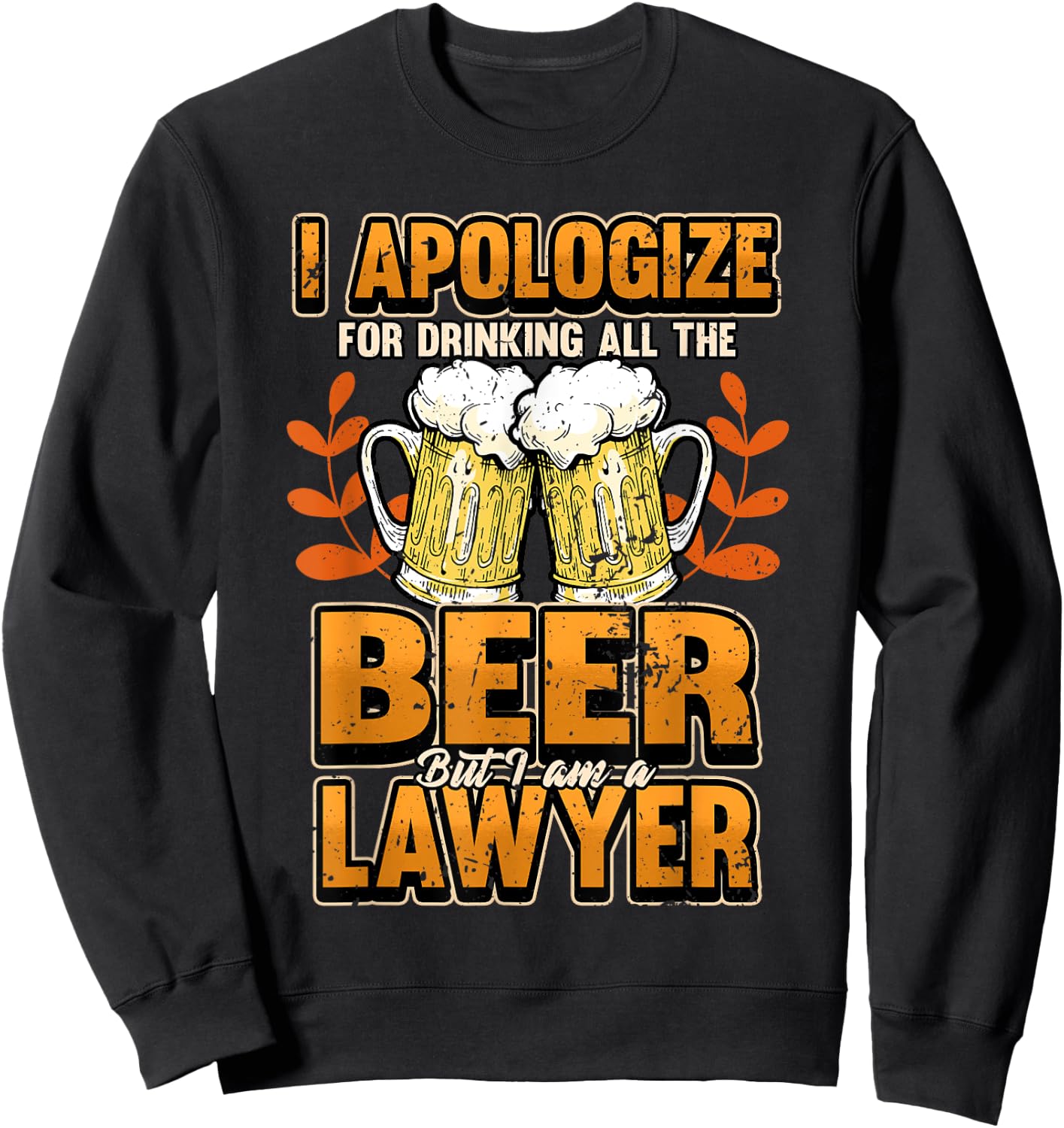 Lawyer I apologize for drinking all the beer Judge Gift Sweatshirt - Sweatshirt | Black
