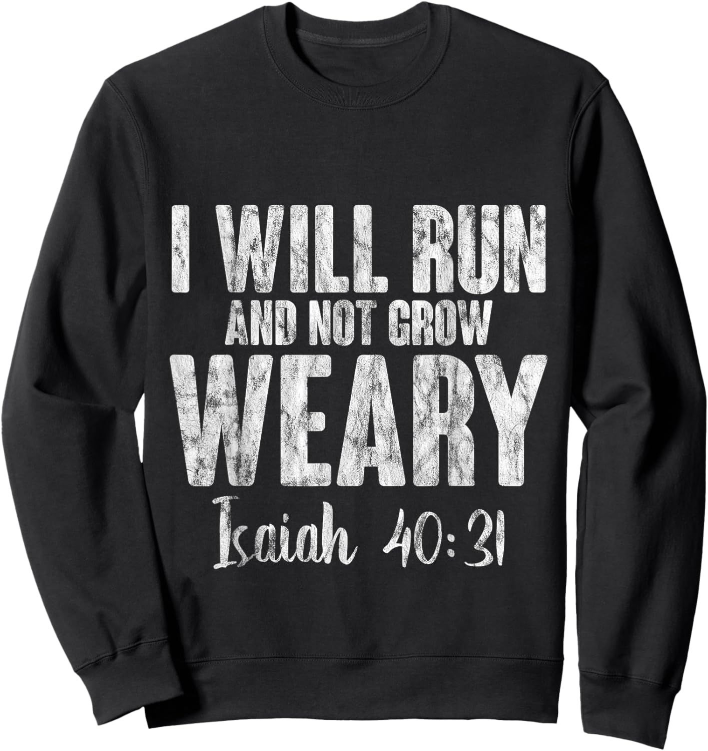 I Will Run And Not Grow Weary Isaiah 40:31 Sweatshirt - Sweatshirt | Black