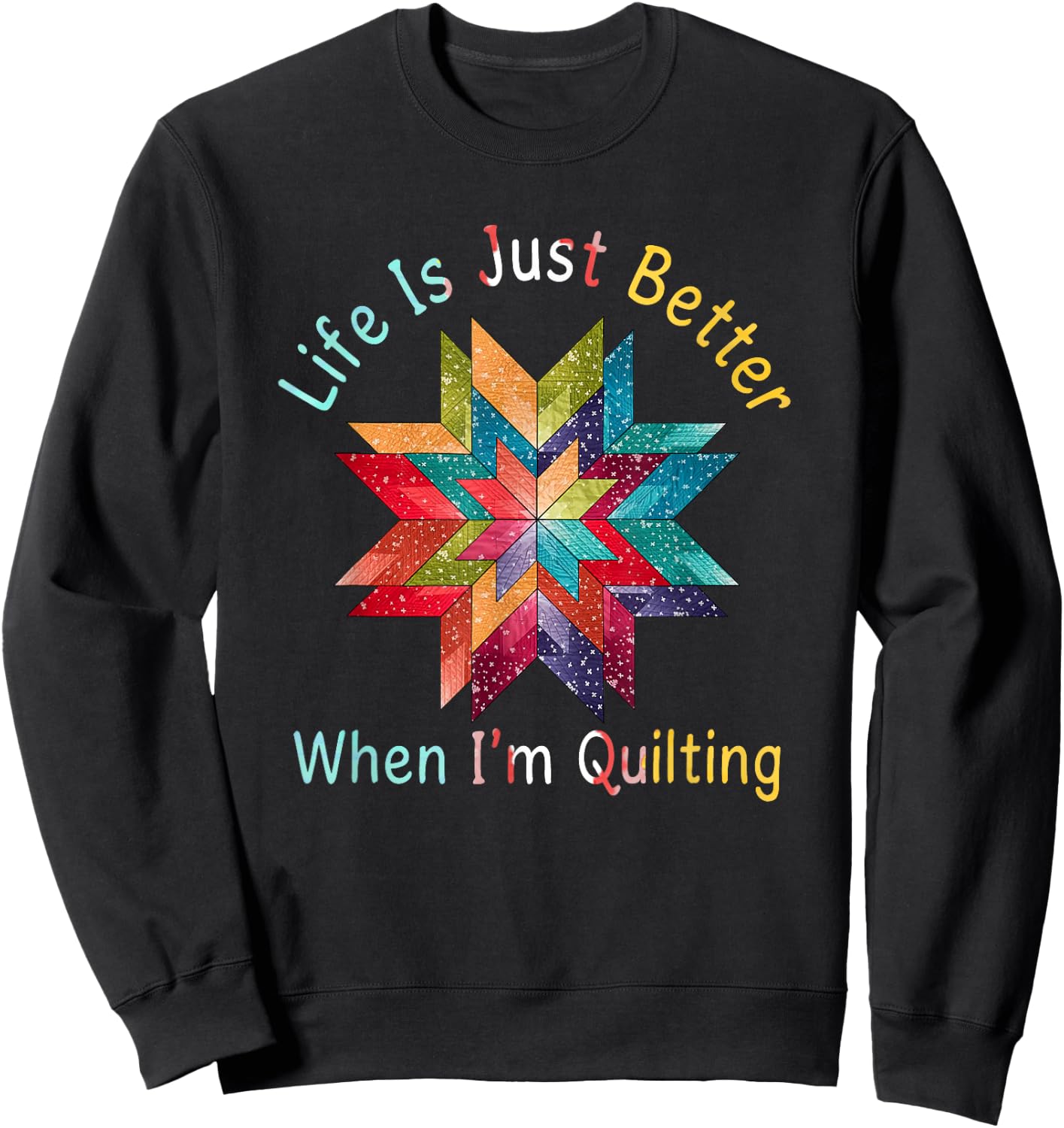 Funny Sewing Quilter Life Is Just Better When I'm Quilting Sweatshirt - Sweatshirt | Black
