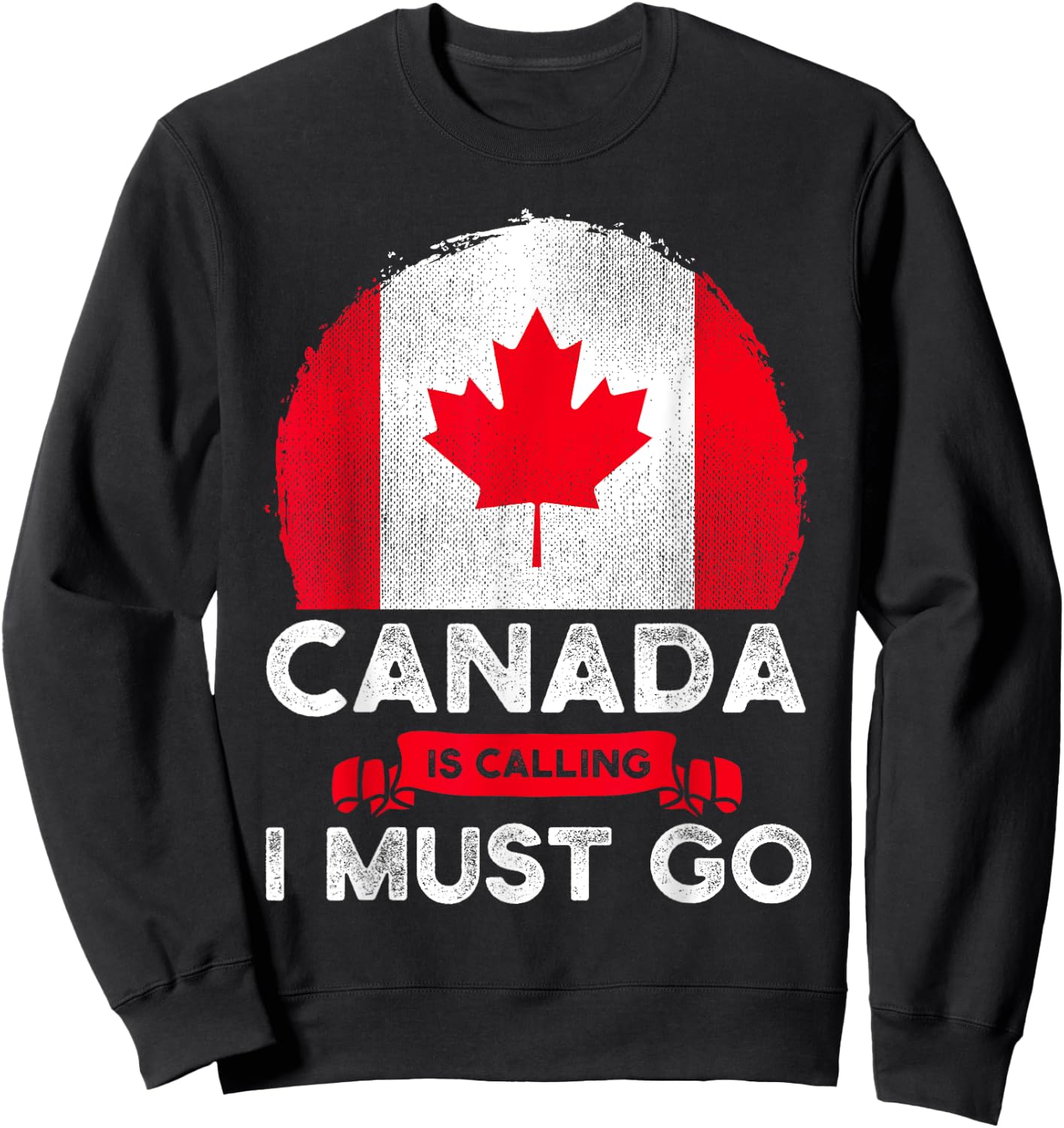 Canada Is Calling And I Must Go Canadian Flag Maple Leaf Sweatshirt - Sweatshirt | Black