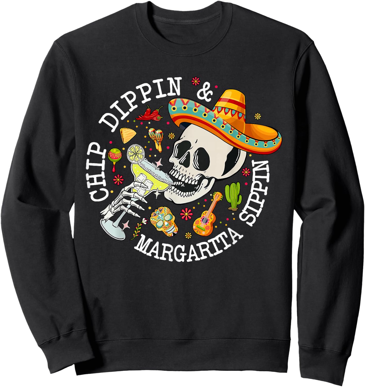Chip Dippin Margarita Sippin Funny Skeleton Cinco De Mayo Sweatshirt - Sweatshirt | Black